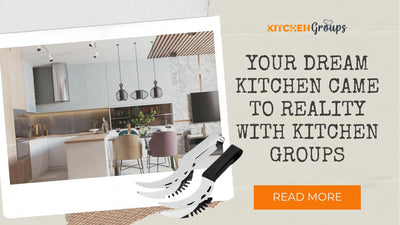 Your Dream Kitchen Came to Reality with Kitchen Groups