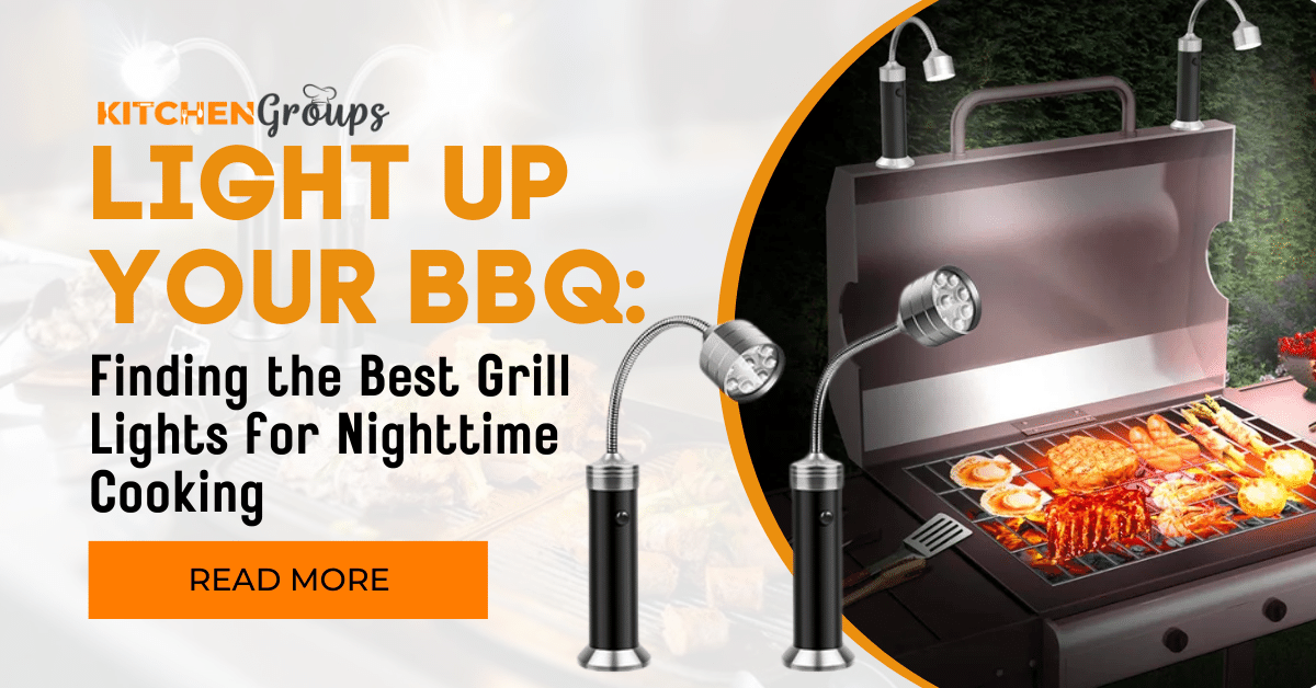 Light Up Your BBQ Finding the Best Grill Lights for Nighttime Cooking Kitchen Groups