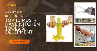August 2025 Kitchen Stars: The Top 10 Tools & Equipment for Your Culinary Bliss