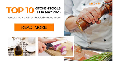 Top 10 Kitchen Tools for May 2025 – Essential Gear for Modern Meal Prep